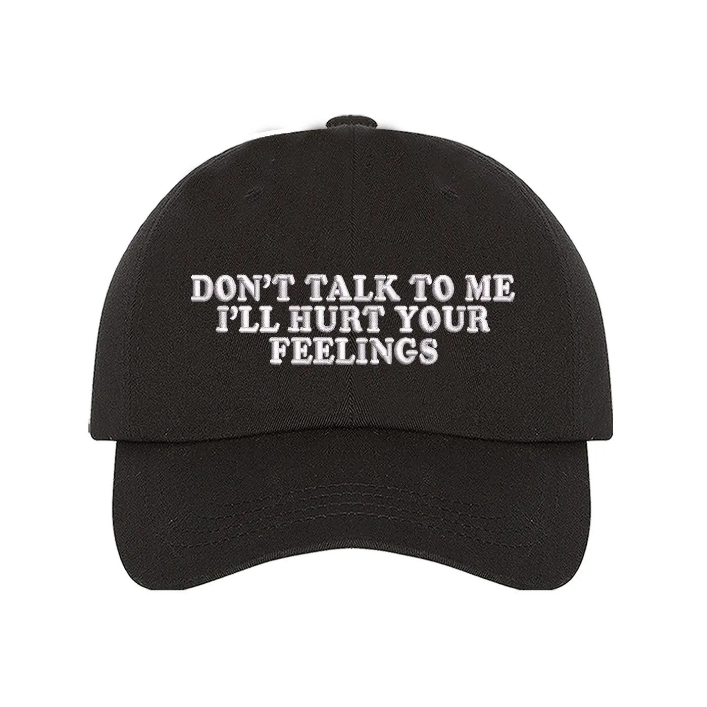 Don't Talk To Me I'll Hurt Your Feelings Baseball Hat