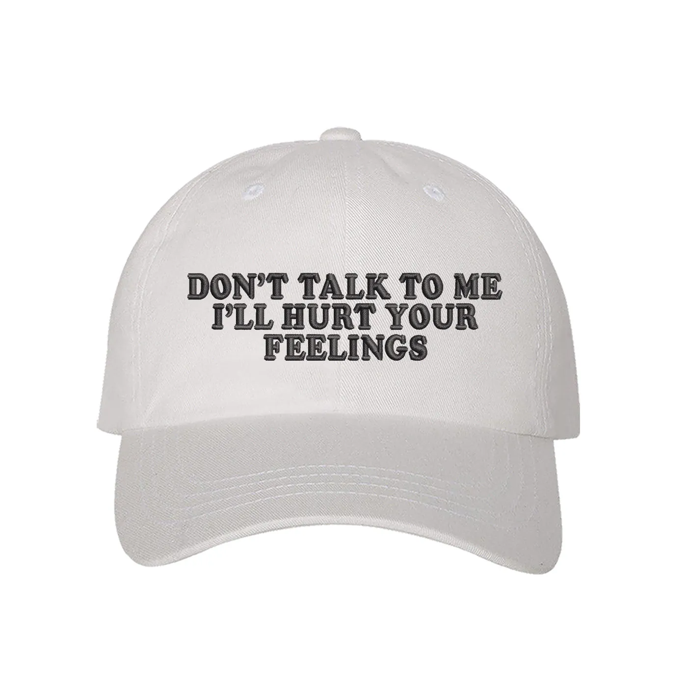 Don't Talk To Me I'll Hurt Your Feelings Baseball Hat