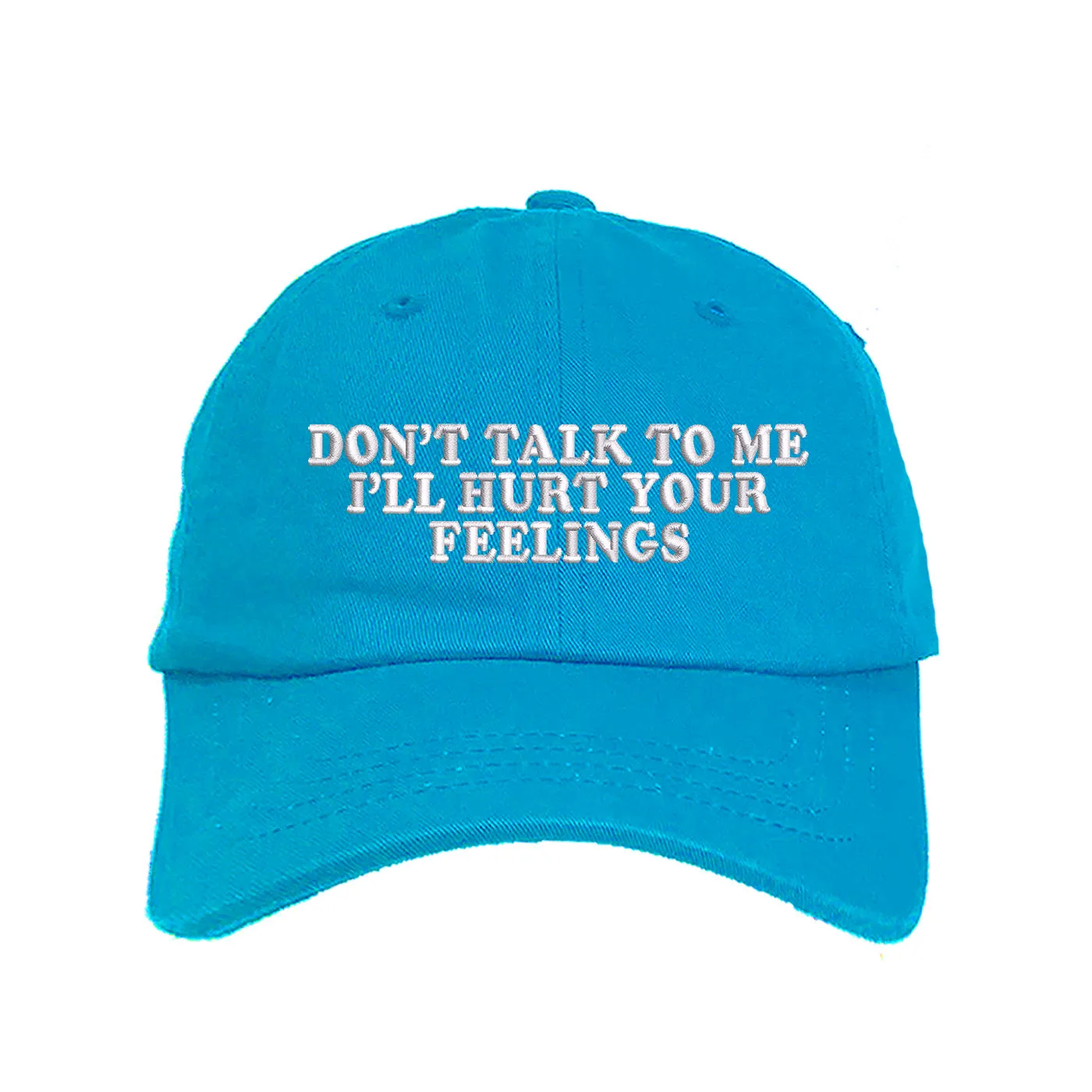 Don't Talk To Me I'll Hurt Your Feelings Baseball Hat