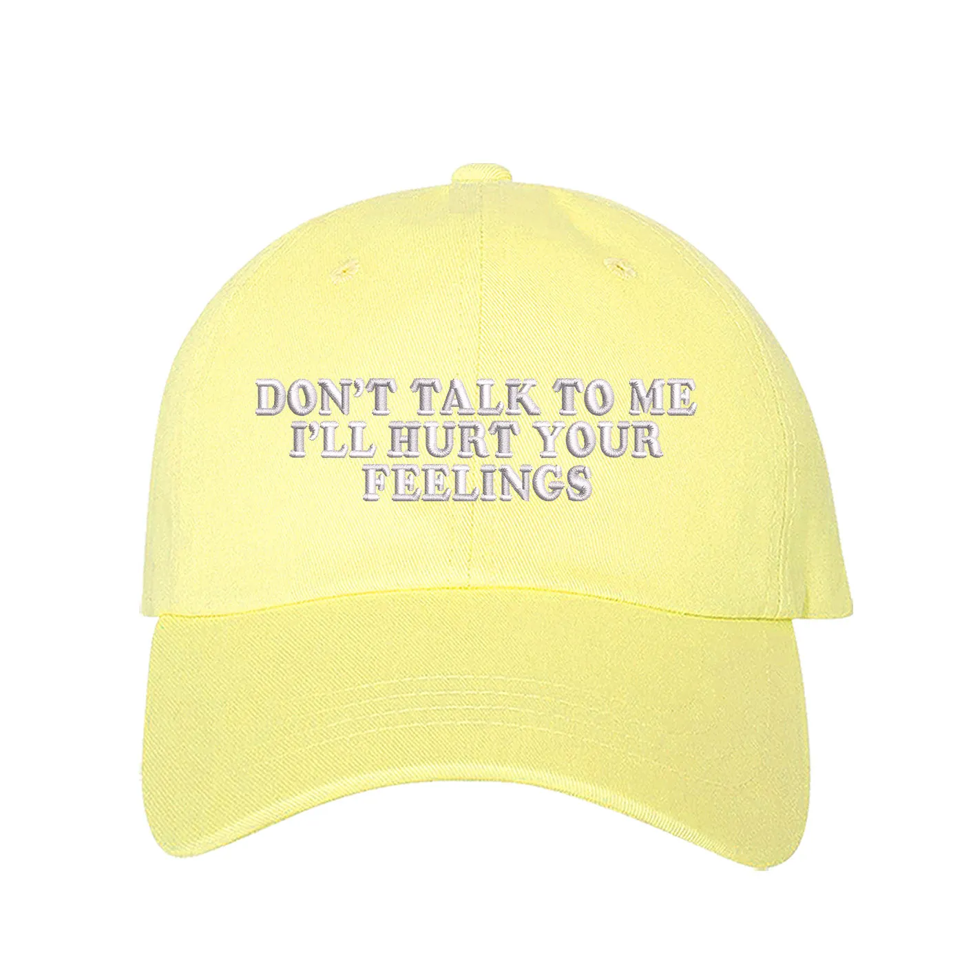 Don't Talk To Me I'll Hurt Your Feelings Baseball Hat