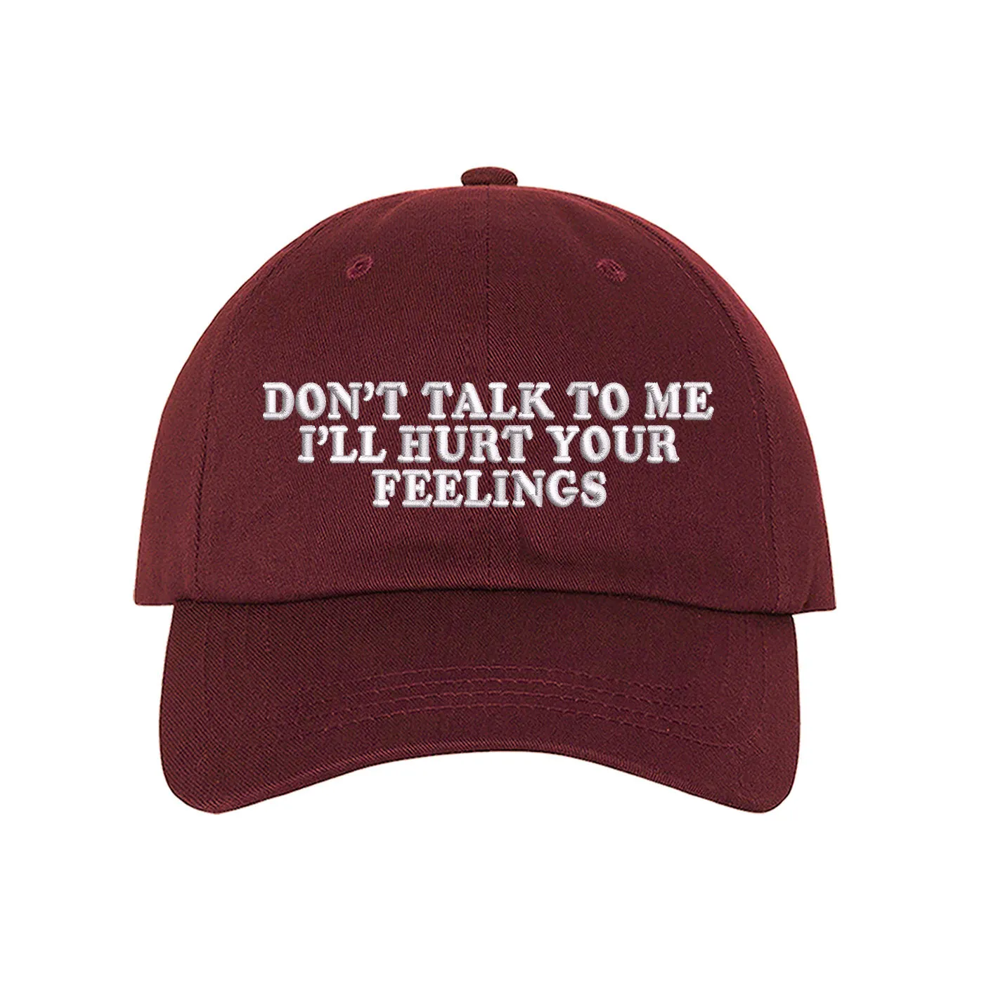 Don't Talk To Me I'll Hurt Your Feelings Baseball Hat