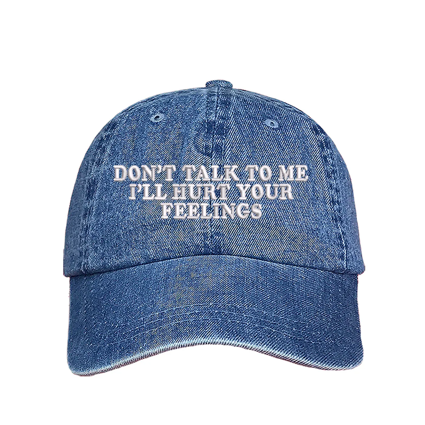 Don't Talk To Me I'll Hurt Your Feelings Baseball Hat