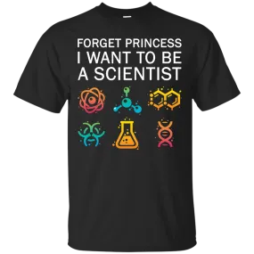 Forget Princess I Want To Be A Scientist shirt for Adult, Youth