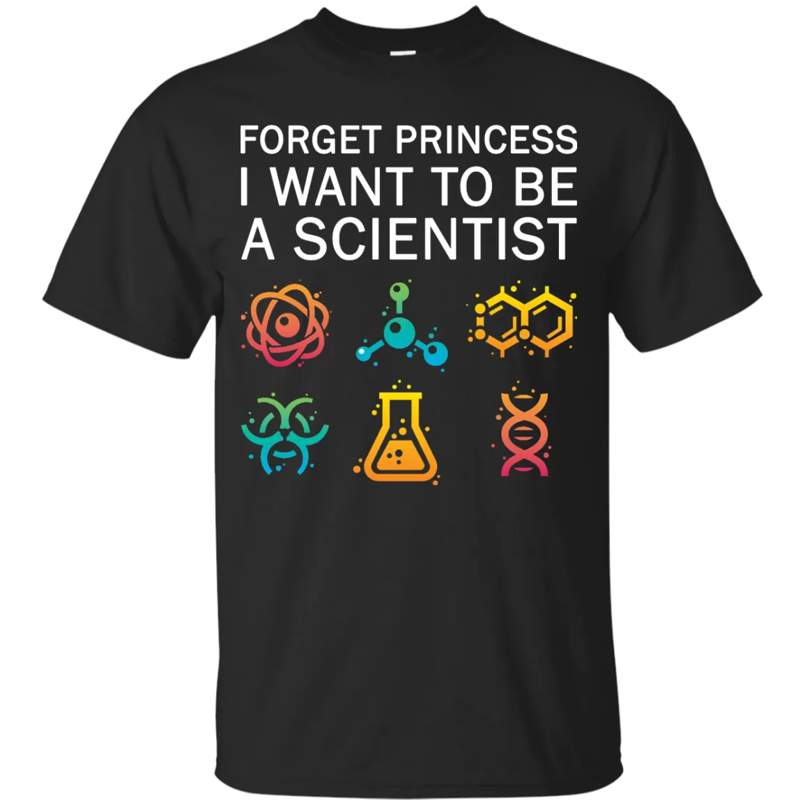 Forget Princess I Want To Be A Scientist shirt for Adult, Youth