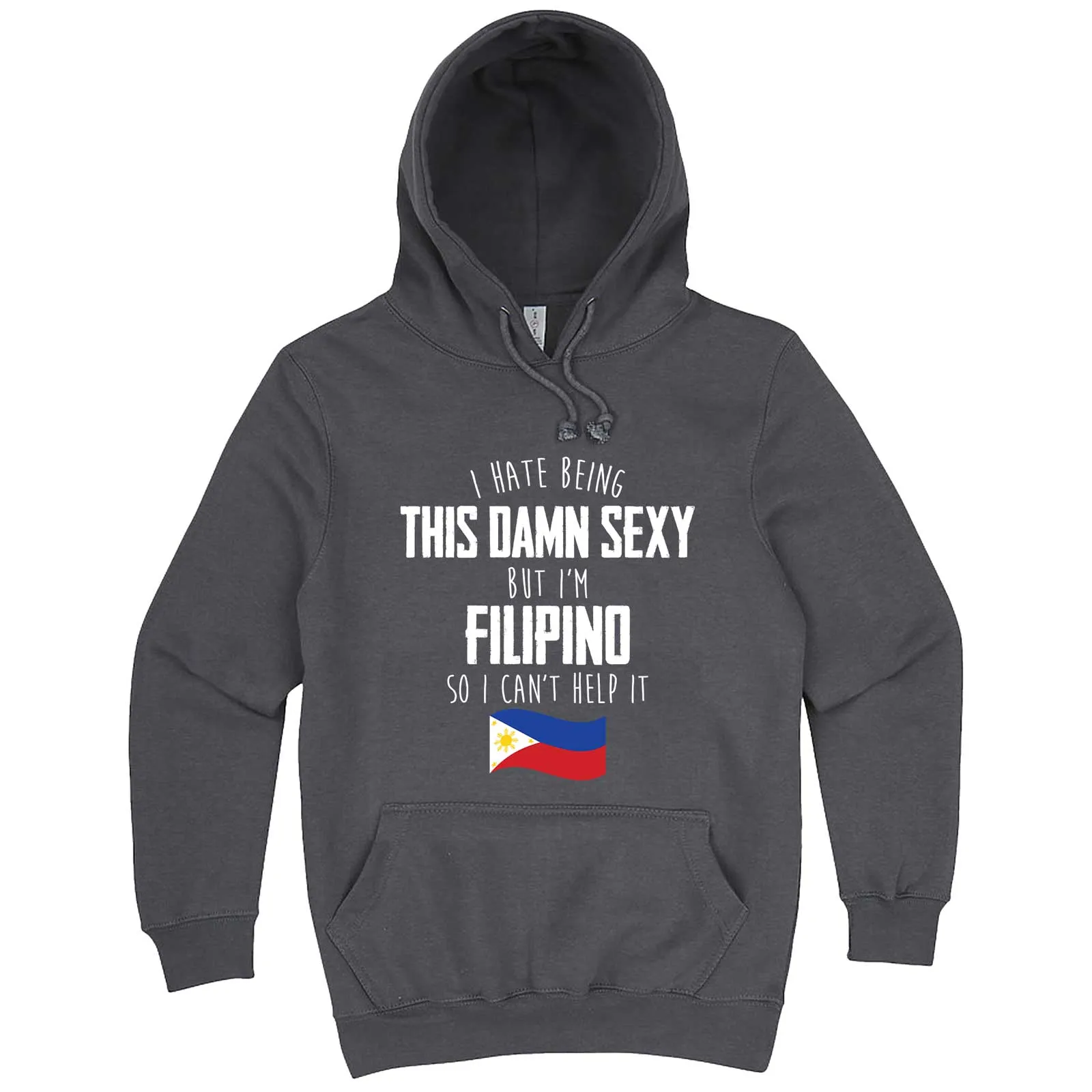 "I Hate Being This Damn Sexy But I'm Filipino So I Can't Help It" hoodie