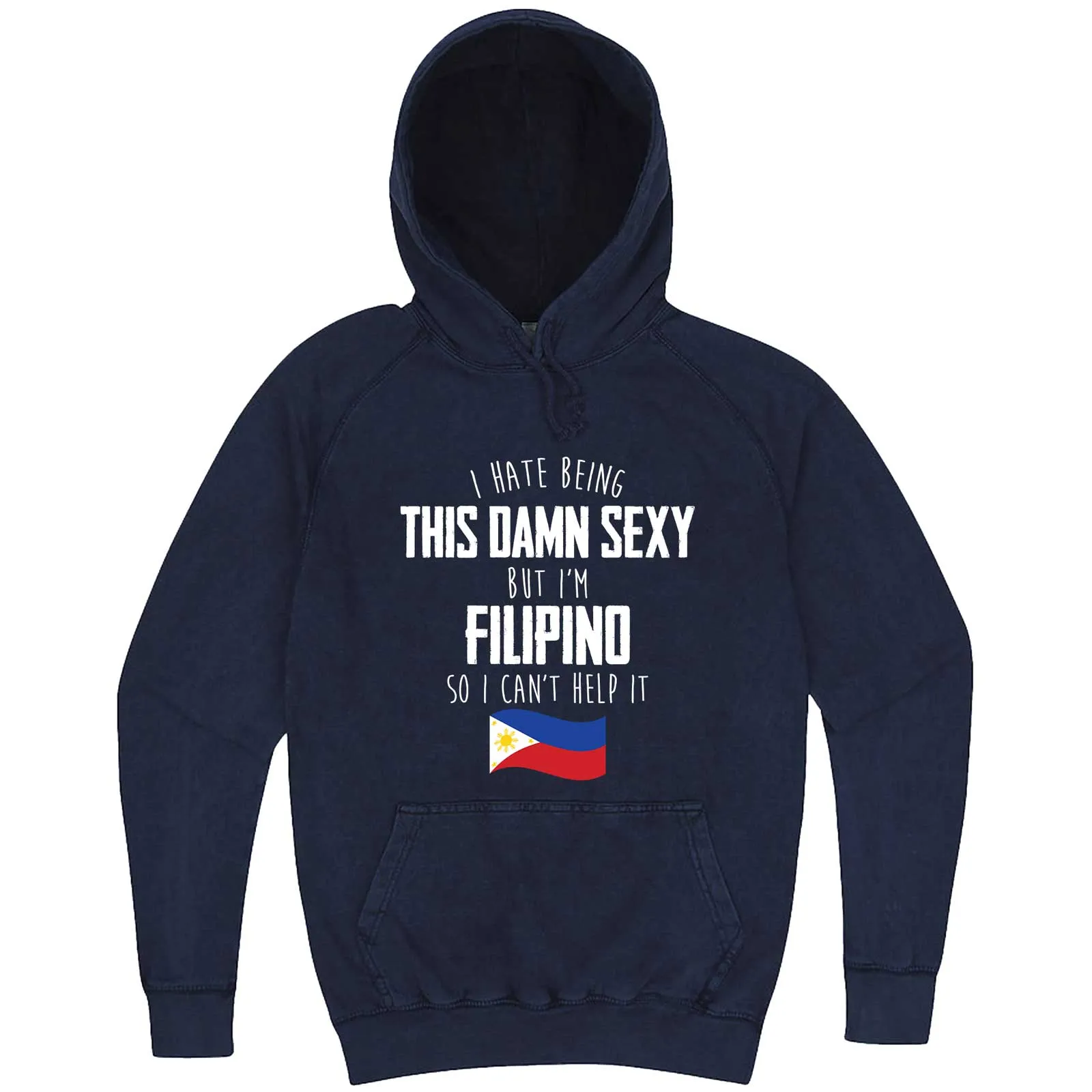 "I Hate Being This Damn Sexy But I'm Filipino So I Can't Help It" hoodie