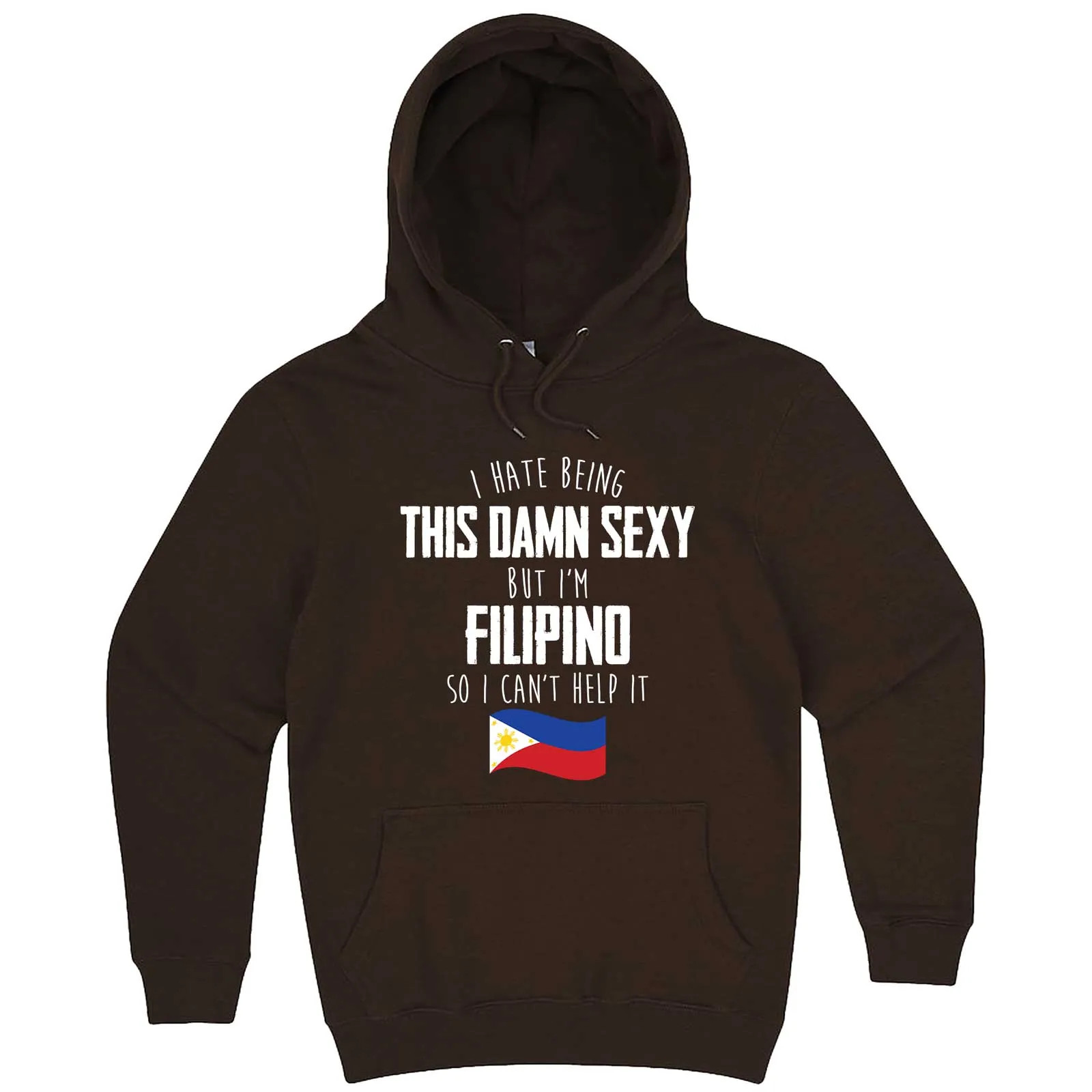 "I Hate Being This Damn Sexy But I'm Filipino So I Can't Help It" hoodie