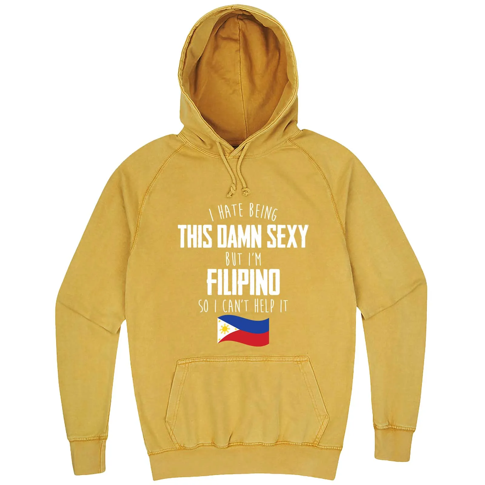 "I Hate Being This Damn Sexy But I'm Filipino So I Can't Help It" hoodie